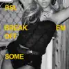 Break Em off Some - Single album lyrics, reviews, download