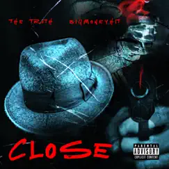 Close (feat. Bigmoneyhit) - Single by The Truth album reviews, ratings, credits