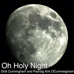 Oh Holy Night - Single by Dick Cunningham & Padraig Kirk O'Cumneagham album reviews, ratings, credits