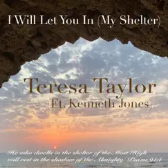 I Will Let You In (My Shelter) [feat. Kenneth Jones] - Single by Teresa Taylor album reviews, ratings, credits