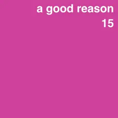 15 by A Good Reason album reviews, ratings, credits