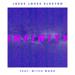 Infinity (feat. Mitch Wong) - Single by Jesus Loves Electro album reviews, ratings, credits