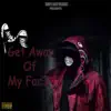 Get Away of My Fac3 (feat. MJ Crazy & Blister Graham) - Single album lyrics, reviews, download