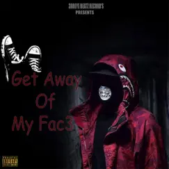 Get Away of My Fac3 (feat. Blister Graham & MJ Crazy) Song Lyrics