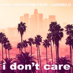 I Don't Care (feat. Carmelo) by Full Rotation album reviews, ratings, credits