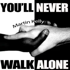You'll Never Walk Alone - Single by Martin Kelly album reviews, ratings, credits