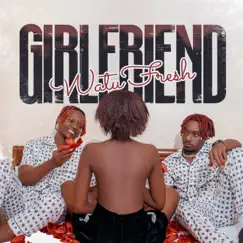 Girlfriend - Single by Watu Fresh album reviews, ratings, credits