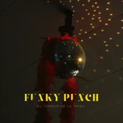 Funky Punch - Single by El Tambor De La Tribu album reviews, ratings, credits