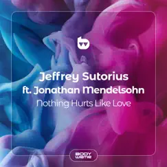 Nothing Hurts Like Love (feat. Jonathan Mendelsohn) - Single by Jeffrey Sutorius album reviews, ratings, credits