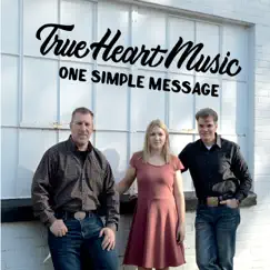 One Simple Message by True Heart Music album reviews, ratings, credits