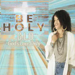 Be Holy - Single by G.L.O God's Love Only album reviews, ratings, credits