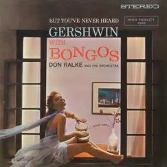 But You've Never Heard Gershwin With Bongos by Don Ralke album reviews, ratings, credits