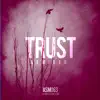 Trust (Remixes) album lyrics, reviews, download