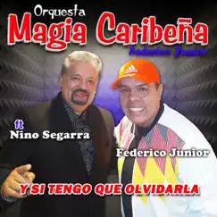 Y Si Tengo Que Olvidarla (feat. Niño Segarra) - Single by Orquesta Magia Caribeña (Federico Junior) album reviews, ratings, credits