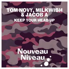 Keep Your Head Up - Single by Tom Novy, Milkwish & Jacob A album reviews, ratings, credits