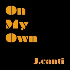 On My Own - Single by J. Canti album reviews, ratings, credits