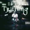 Triffling - Single album lyrics, reviews, download