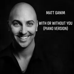 With or Without You (Piano Version) - Single by Matt Ganim album reviews, ratings, credits