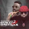 Dubai 2 Onitsha (feat. Magnito) - Single album lyrics, reviews, download