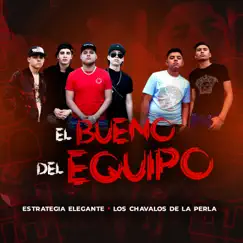 El Bueno Del Equipo (feat. Los Chavalos De La Perla) - Single by Estrategia Elegante album reviews, ratings, credits