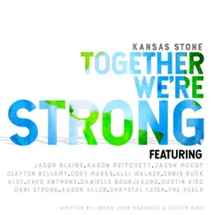 Together We're Strong (feat. Jason Blaine, Aaron Pritchett, Jason McCoy, Clayton Bellamy, Cory Marks, Alli Walker, Chris Buck, Alee, Ches Anthony, Danielle Bourjeaurd, Dustin Bird, Dani Strong, Aaron Allen, Chrystal Leigh & The Heels) - Single by Kansas Stone album reviews, ratings, credits