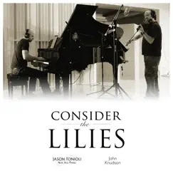 Consider the Lilies (Violin & Piano Cover) - Single by Jason Tonioli & John Knudson album reviews, ratings, credits