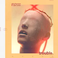 Trouble (feat. Tyler Carter) - Single by Skyhaven album reviews, ratings, credits