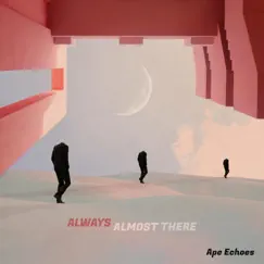 Always Almost There - Single by Ape Echoes album reviews, ratings, credits