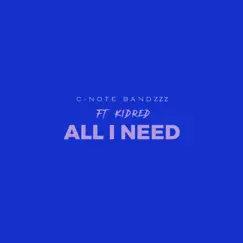 All I Need (feat. Kid Red) - Single by Cnote Bandzzz album reviews, ratings, credits