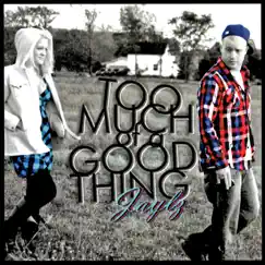 Too Much of a Good Thing by Jaylz album reviews, ratings, credits