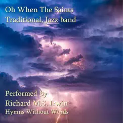 Oh When the Saints (The Saints, Jazz Band) - Single by Richard M.S. Irwin album reviews, ratings, credits