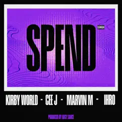 Spend (feat. Kirby World, Cee J, MARVIN M, Ihro & Gussy Sauce) Song Lyrics
