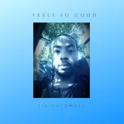 Feels So Good - Single by J A. Caldwell album reviews, ratings, credits