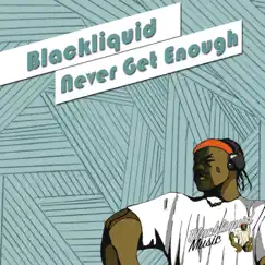 Never Get Enough - Single by Blackliquid album reviews, ratings, credits