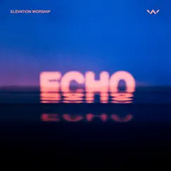 Echo (Studio Version) [feat. Tauren Wells] - Single by Elevation Worship album reviews, ratings, credits