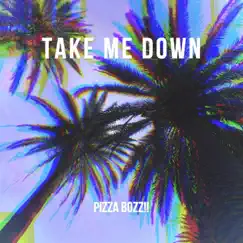 Take Me Down - Single by PizzaBozz!! album reviews, ratings, credits