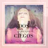 Dos Ciegos (Acoustic) - Single album lyrics, reviews, download