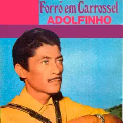 Forró em Carrossel by Adolfinho album reviews, ratings, credits