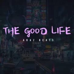 The Good Life - Single by Araz Beats album reviews, ratings, credits