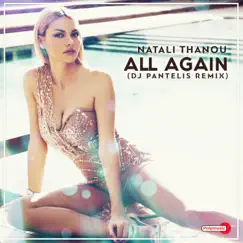 All Again (DJ Pantelis Remix) - Single by Natali Thanou album reviews, ratings, credits