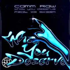 What You Deserve (feat. We Skeem) - Single by Camm Raw album reviews, ratings, credits