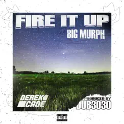 Fire It Up - Single by Derek Cade & Big Murph album reviews, ratings, credits