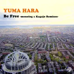 Be Free monolog & Kagajo Remixes - Single by YUMA HARA album reviews, ratings, credits