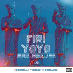 Firi Yoyo (feat. Ibradosky & Lil Frosh) Song Lyrics