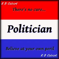 There's No Cure for Politician - Single by R B Calvert album reviews, ratings, credits
