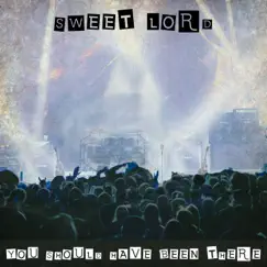 You Should Have Been There (Live) by Sweet Lord album reviews, ratings, credits