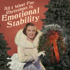 All I Want for Christmas Is Emotional Stability - Single by Abigail Ory album reviews, ratings, credits