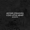 Cold Little Heart (Acoustic) - Single album lyrics, reviews, download