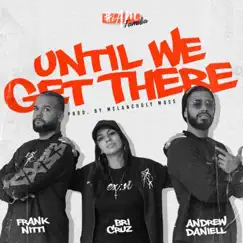 Until We Get There (feat. Frank Nitti & Andrew Daniell) Song Lyrics