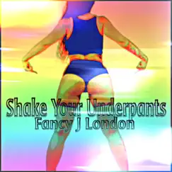 Shake Your Underpants - Single by Fancy J London album reviews, ratings, credits